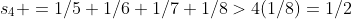 s_4 =1/5+1/6+1/7+1/8>4(1/8)=1/2