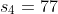 s_4=77