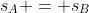 s_A = s_B
