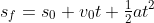 s_f=s_0+v_0t+\tfrac{1}{2}at^2