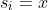 s_i=x