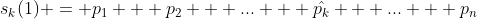 s_k(1) = p_1 + p_2 + ... + \hat{p_k} + ... + p_n