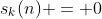 s_k(n) = 0