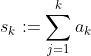 s_k:=\sum_{j=1}^ka_k
