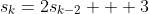 s_k=2s_{k-2} + 3