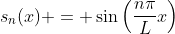 s_n(x) = \sin\left(\frac{n\pi}{L}x\right)