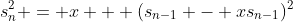 s_n^2 = x + (s_{n-1} - xs_{n-1})^2