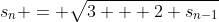 s_n = \sqrt{3 + 2 s_{n-1}}