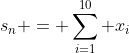 s_n = \sum_{i=1}^{10} x_i