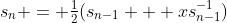s_n = \tfrac{1}{2}(s_{n-1} + xs_{n-1}^{-1})