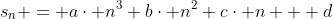 s_n = a\cdot n^3+b\cdot n^2+c\cdot n + d