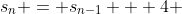 s_n = s_{n-1} + 4 