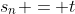 s_n = t