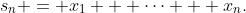 s_n = x_1 + \cdots + x_n.