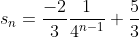 s_n=\frac{-2}{3}\frac{1}{4^{n-1}}+\frac{5}{3}