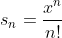 s_n=\frac{x^n}{n!}