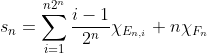 s_n=\sum_{i=1}^{n2^n}\frac{i-1}{2^n}\chi_{E_{n,i}}+n\chi_{F_n}