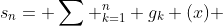 s_n= \sum ^n_{k=1} g_k (x) 