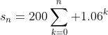 s_n=200\sum_{k=0}^n 1.06^k