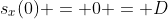 s_x(0) = 0 = D