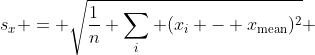 s_x = \sqrt{\frac{1}{n} \sum_i (x_i - x_{\text{mean}})^2} 