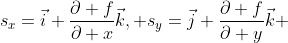 s_x=\vec{i}+\frac{\partial f}{\partial x}\vec{k}, s_y=\vec{j}+\frac{\partial f}{\partial y}\vec{k} 