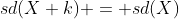 sd(X+k) = sd(X)