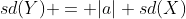 sd(Y) = |a| sd(X)