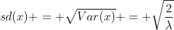 sd(x) = \sqrt{Var(x)} = \sqrt{\frac{2}{\lambda}}
