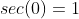 sec(0)=1