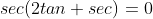 sec(2tan+sec)=0