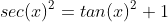 sec(x)^2=tan(x)^2+1
