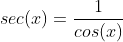 sec(x)=\frac{1}{cos(x)}