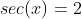 sec(x)=2