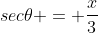 sec\theta = \frac{x}{3}