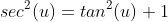 sec^{2}(u)=tan^{2}(u)+1
