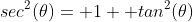 sec^2(\theta)= 1+ tan^2(\theta)