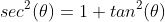 sec^2(\theta)=1+tan^2(\theta)