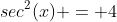 sec^2(x) = 4~tan(x)