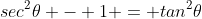 sec^2\theta - 1 = tan^2\theta