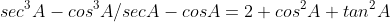 sec^3A-cos^3A/secA-cosA=2+cos^2A+tan^2A