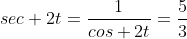 sec 2t=\frac{1}{cos 2t}=\frac{5}{3}
