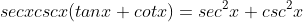 secxcscx(tanx+cotx)=sec^2x+csc^2x