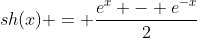 sh(x) = \frac{e^{x} - e^{-x}}{2}