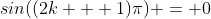 sin((2k + 1)\pi) = 0