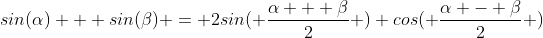 sin(\alpha) + sin(\beta) = 2sin( \displaystyle\frac{\alpha + \beta}{2} ) cos( \displaystyle\frac{\alpha - \beta}{2} )
