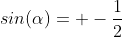 sin(\alpha)= -\frac{1}{2}