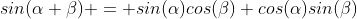 sin(\alpha+\beta) = sin(\alpha)cos(\beta)+cos(\alpha)sin(\beta)