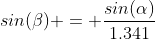sin(\beta) = \frac{sin(\alpha)}{1.341}