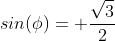 sin(\phi)= \frac{\sqrt{3}}{2}